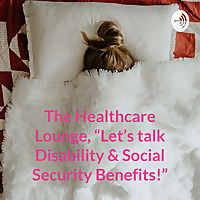 The Healthcare Lounge, 'Let's Talk Health, Disability & Social Security Benefits!'