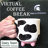 Virtual Coffee Break MSUE Dairy Team