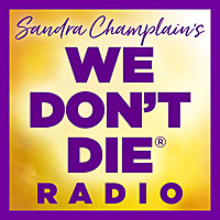 WE DON'T DIE® Radio with host Sandra Champlain WE DON'T DIE® Radio with host Sandra Champlain