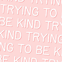 Trying To Be Kind