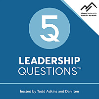 5 Leadership Questions Podcast on Church Leadership with Todd Adkins and Dan Iten