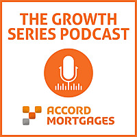 The Accord Mortgages Growth Series Podcast