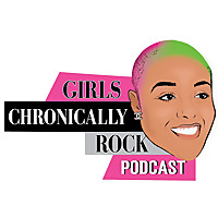 GIRLS CHRONICALLY ROCK PODCAST