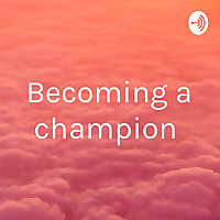 Becoming a champion