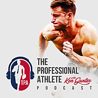 The Professional Athlete Podcast with Ken Gunter