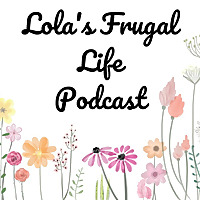Lola's Frugal Life Podcast
