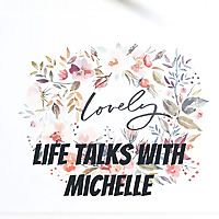 Life Talks with Michelle