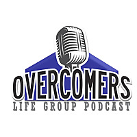 Overcomers Life Group Podcast