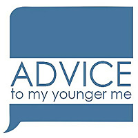 Advice To My Younger Me