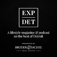 EXPDET a Lifestyle Magazine & Podcast on the Best of Detroit