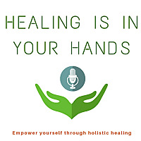Healing is in your hands - Empower yourself through holistic healing