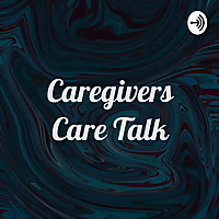 Caregivers Care Talk