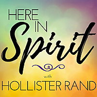 Here in Spirit with Hollister Rand
