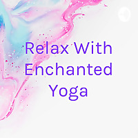 Relax With Enchanted Yoga