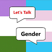 Let&#39;s Talk Gender