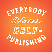 Everybody Hates Self-Publishing