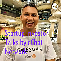 Startup Investor Talks by eChai Network