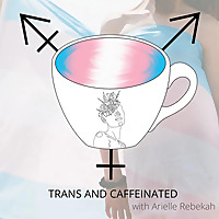 Trans and Caffeinated