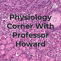 Physiology Corner With Professor Howard