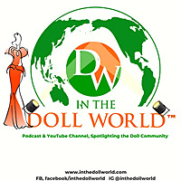 In The Doll World&trade;, doll podcast and YouTube channel