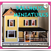 Dollhouse Miniatures And More!