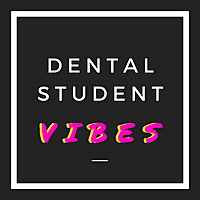 Dental Student Vibes