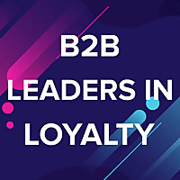 B2B Leaders in Loyalty Podcast