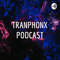 TRANPHONX PODCAST