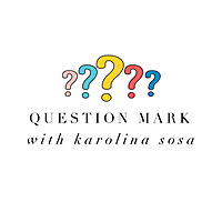Question Mark with Karolina Sosa
