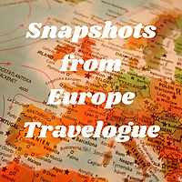 Snapshots from Europe Travelogue