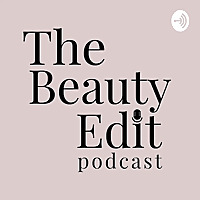 The Beauty Edit Podcast