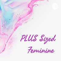 PLUS Sized Feminine