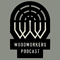 Woodworkers Podcast