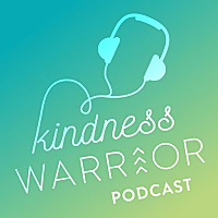 Kindness Warrior Podcast