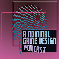 A Nominal Game Design Podcast