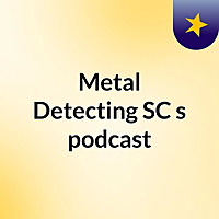 Metal Detecting SC's podcast