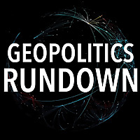 Geopolitics Rundown