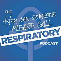 The 'Hey, Can Someone Please Call Respiratory' Podcast