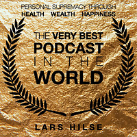 The Very Best Podcast In The World - Personal Supremacy Through Health, Wealth, Happiness