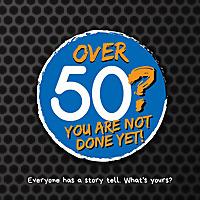 Over 50? You Are Not Done Yet!
