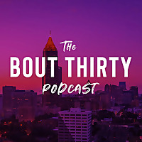 The Bout Thirty Podcast