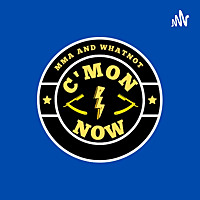 C'mon Now MMA Podcast