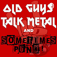 Old Guys Talk Metal and Sometimes Punk