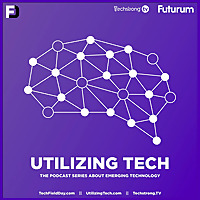 Utilizing Tech: The Podcast Series About Emerging Technology