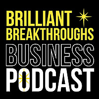Brilliant Breakthroughs Business Podcast