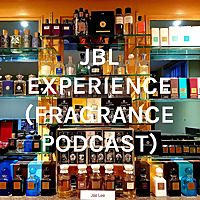 JBL EXPERIENCE (FRAGRANCE PODCAST)