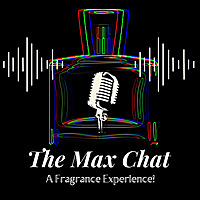 The MaxChat Fragrance Podcast