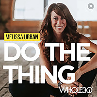 Do The Thing with Whole30&#39;s Melissa Urban