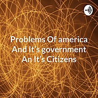 Problems Of america And It's government An It's Citizens