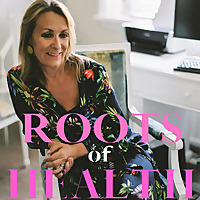 The Roots of Health Podcast With Dr Julia Piper